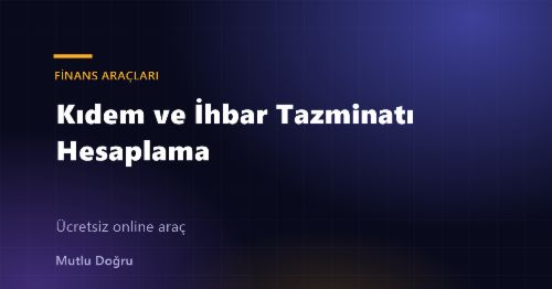 Kıdem ve İhbar Tazminatı Hesaplama