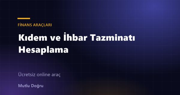 Kıdem ve İhbar Tazminatı Hesaplama