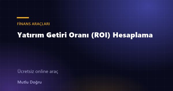 Yatırım Getiri Oranı (ROI) Hesaplama