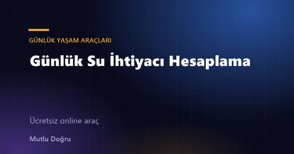 Günlük Su İhtiyacı Hesaplama