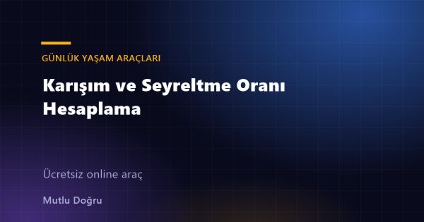 Karışım ve Seyreltme Oranı Hesaplama
