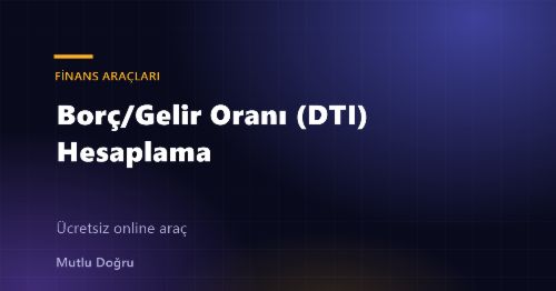 Borç/Gelir Oranı (DTI) Hesaplama