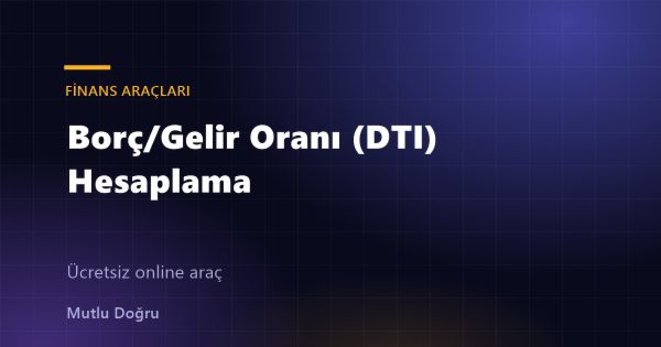 Borç/Gelir Oranı (DTI) Hesaplama